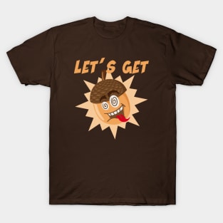 Let's Get... T-Shirt